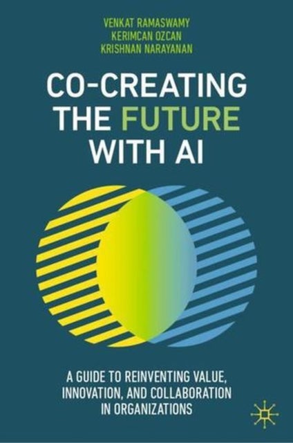 Co-Creating the Future with AI - A Guide to Reinventing Value, Innovation, and Collaboration in Organizations