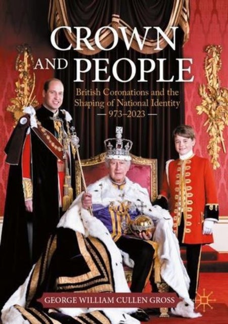 Crown and People - British Coronations and the Shaping of National Identity 973–2023