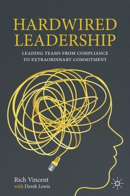 Hardwired Leadership - Leading Teams from Compliance to Extraordinary Commitment