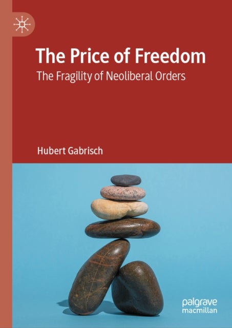 The Price of Freedom - The Fragility of Neoliberal Orders