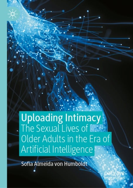 Uploading Intimacy - The Sexual Lives of Older Adults in the Era of Artificial Intelligence