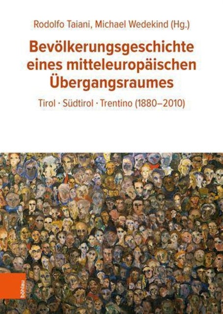 Bevolkerungsgeschichte Eines Mitteleuropaischen Ubergangsraumes - Tirol - Sudtirol - Trentino (1880-2010)