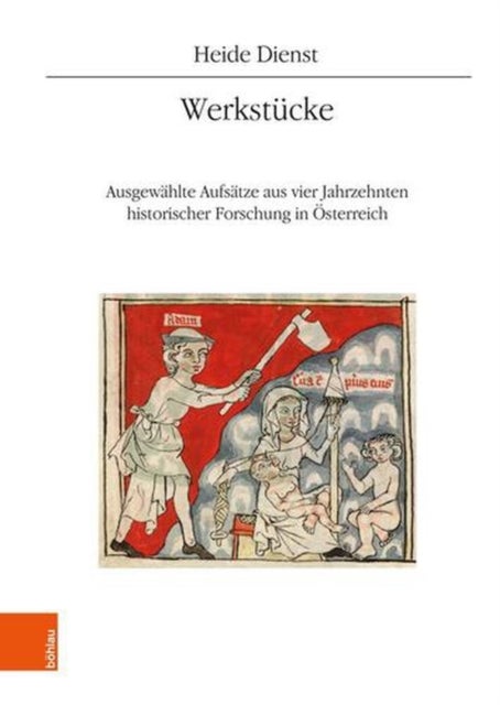 Werkstucke - Ausgewahlte Aufsatze Aus Vier Jahrzehnten Historischer Forschung in Osterreich
