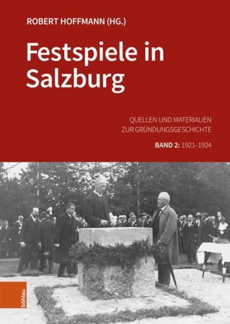 Festspiele in Salzburg - Quellen Und Materialien Zur Grundungsgeschichte. Band 2: 1921-1924