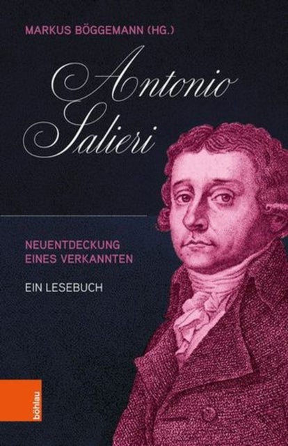 Antonio Salieri - Neuentdeckung Eines Verkannten. Ein Lesebuch