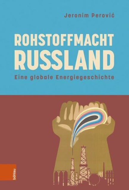 Rohstoffmacht Russland - Eine Globale Energiegeschichte