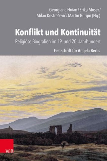 Konflikt Und Kontinuitat: Religiose Biografien Im 19. Und 20. Jahrhundert - Festschrift Fur Angela Berlis