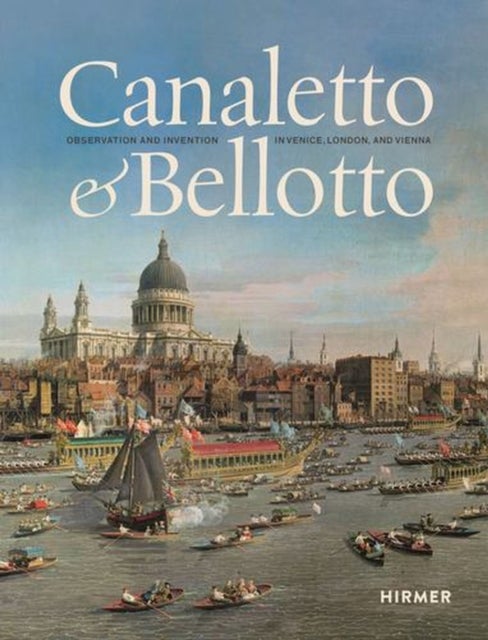 Canaletto & Bellotto - Observation and Invention in Venice, London, and Vienna
