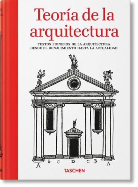 Teoría de la arquitectura/ Architectural Theory - Textos pioneros de la arquitectura desde el Renacimiento hasta la actualidad