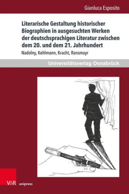 Literarische Gestaltung Historischer Biographien in Ausgesuchten Werken Der Deutschsprachigen Literatur Zwischen Dem 20. Und Dem 21. Jahrhundert - Nadolny, Kehlmann, Kracht, Ransmayr