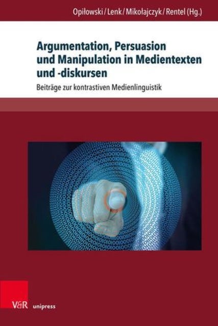 Argumentation, Persuasion Und Manipulation in Medientexten Und -diskursen - Beitrage Zur Kontrastiven Medienlinguistik