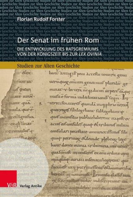 Der Senat Im Fruhen Rom - Die Entwicklung Des Ratsgremiums Von Der Konigszeit Bis Zur Lex Ovinia