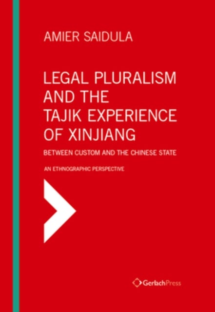 Legal Pluralism and the Tajik Experience of Xinjiang - Between Custom and the Chinese State: An Ethnographic Perspective