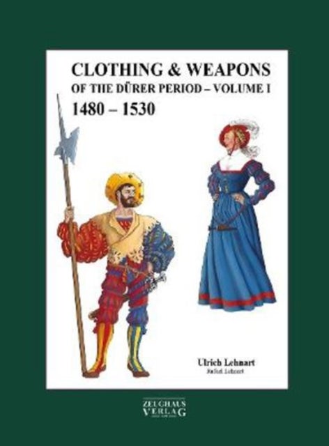 Clothing & Weapons of the Durer Period 1480-1530