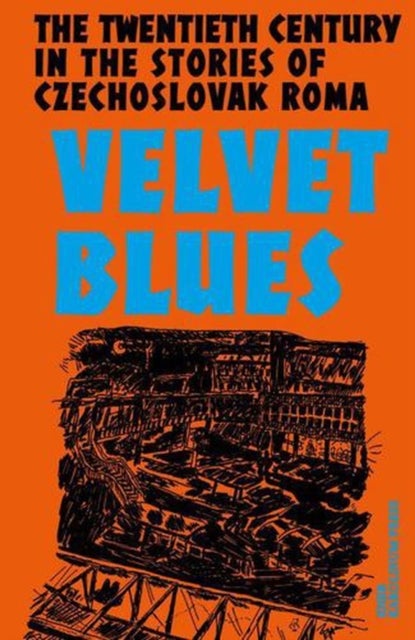 Velvet Blues - Twentieth Century in the Stories of Czechoslovak Roma