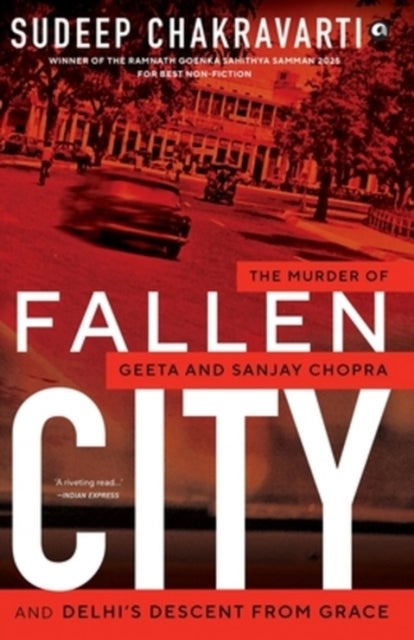 Fallen City - The Murder of Geeta and Sanjay Chopra and Delhi’s Descent from Grace