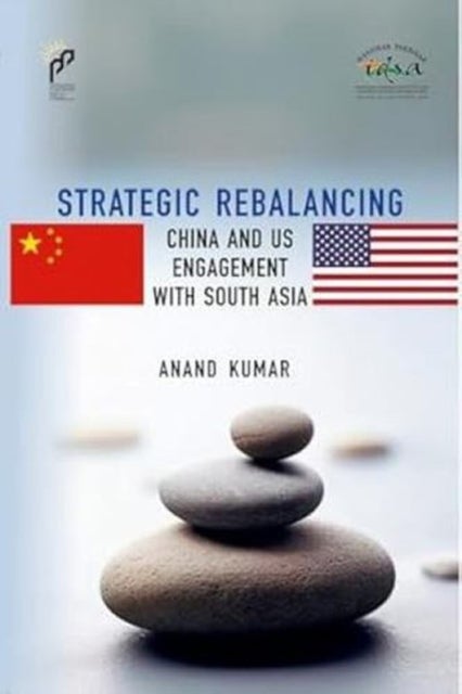 Strategic Rebalancing - China and US Engagement with South Asia