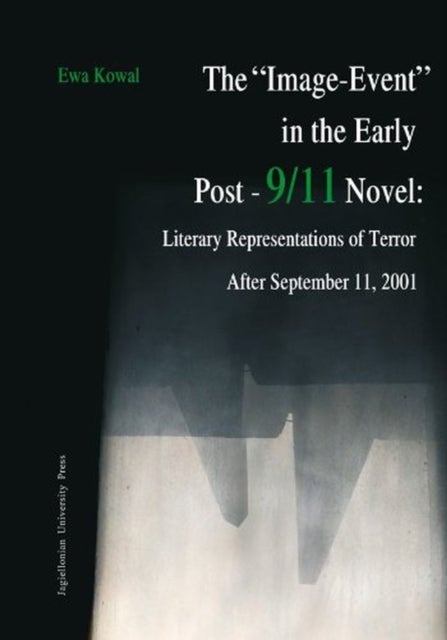 The "Image–Event" in the Early Post–9/11 Novel – Literary Representations of Terror After September 11, 2001 - Literary Representations of Terror After September 11, 2001