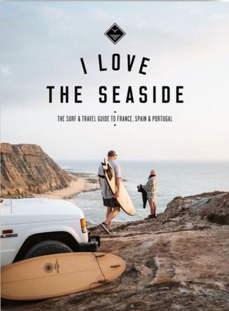 I Love the Seaside - France, Spain & Portugal - The Surf Travel Guide