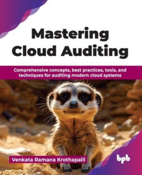 Mastering Cloud Auditing - Comprehensive concepts, best practices, tools, and techniques for auditing modern cloud systems