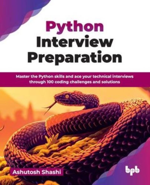 Python Interview Preparation - Master the Python skills and ace your technical interviews through 100 coding challenges and solutions
