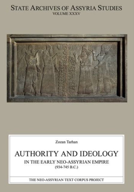 Authority and Ideology in the Early Neo–Assyrian Empire (934–745 B.C.)