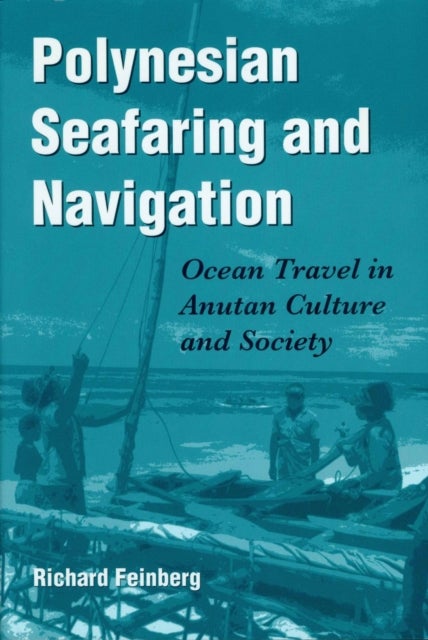 Polynesian Seafaring and Navigation av Richard Feinberg