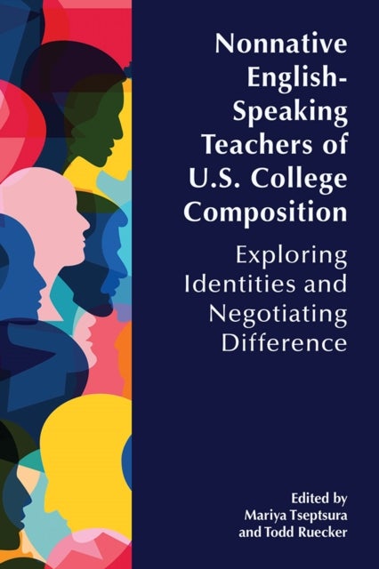 Nonnative English-Speaking Teachers of U.S. College Composition - Exploring Identities and Negotiating Difference
