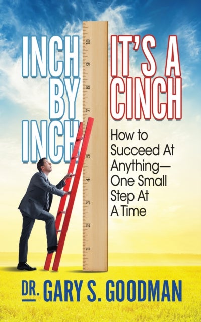 Inch By Inch It’s A Cinch! - How to Accomplish Anything, One Small Step at A Time