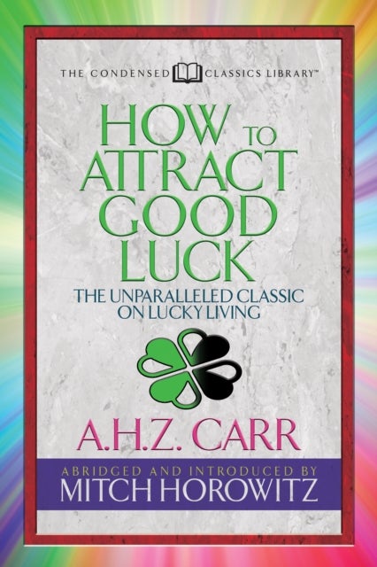 How to Attract Good Luck (Condensed Classics) - The Unparalleled Classic on Lucky Living