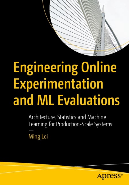 Engineering Online Experimentation and ML Evaluations av Ming Lei