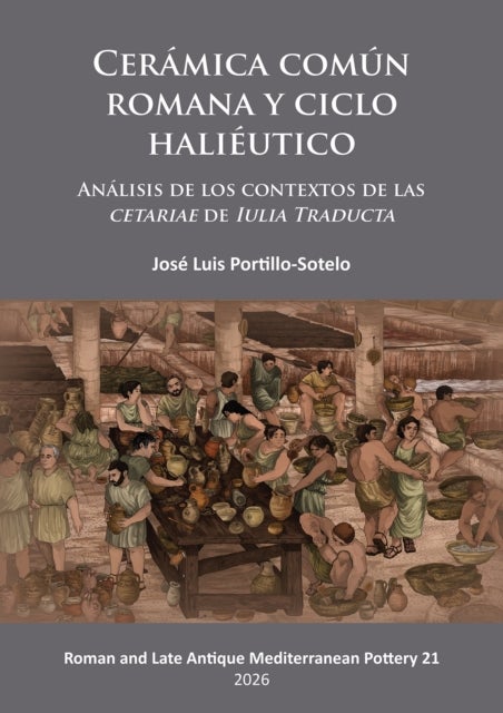 Ceramica comun romana y ciclo halieutico - Análisis de los contextos de las cetariae de Iulia Traducta