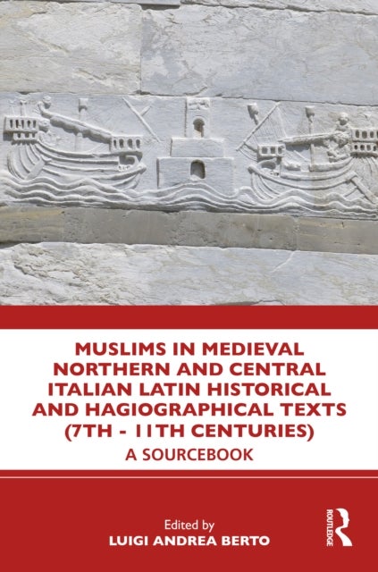 Muslims in Medieval Northern and Central Italian Latin Historical and Hagiographical Texts (7th - 11th centuries) - A Sourcebook
