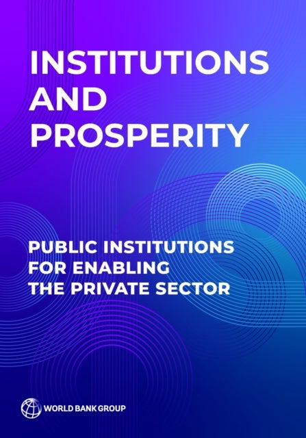 Institutions and Prosperity - Public Institutions for Enabling the Private Sector