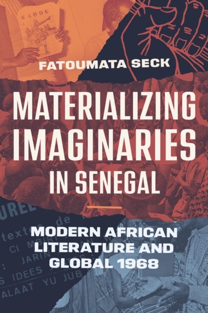 Materializing Imaginaries in Senegal - Modern African Literature and Global 1968