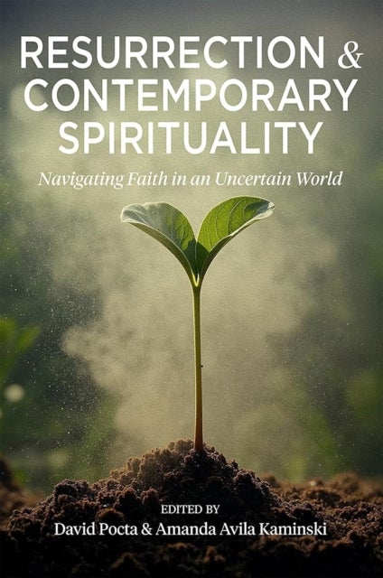 Resurrection and Contemporary Spirituality - Navigating Faith in an Uncertain World