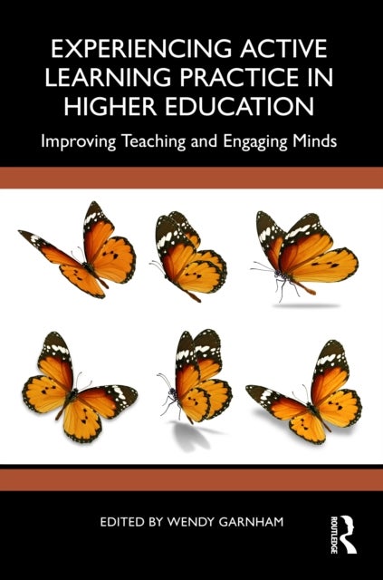 Experiencing Active Learning Practice in Higher Education - Improving Teaching and Engaging Minds