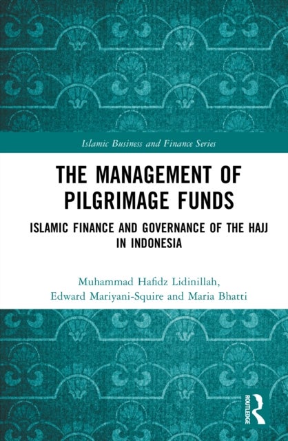 The Management of Pilgrimage Funds - Islamic Finance and Governance of the Hajj in Indonesia