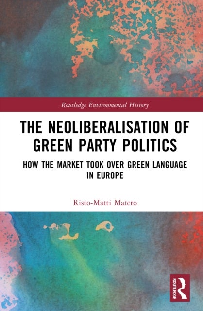 The Neoliberalisation of Green Party Politics