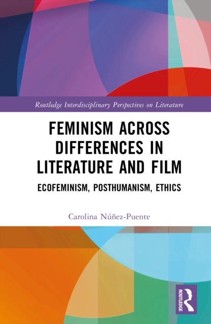 Feminism across Differences in Literature and Film - Ecofeminism, Posthumanism, Ethics