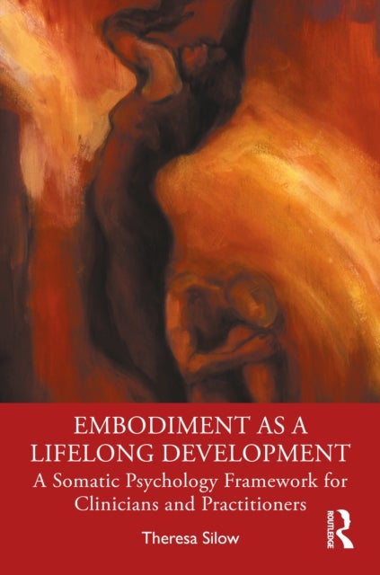 Embodiment as a Lifelong Development - A Somatic Psychology Framework for Clinicians and Practitioners