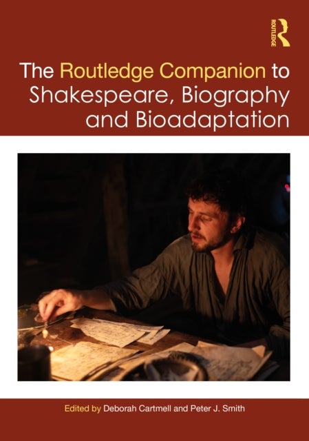 The Routledge Companion to Shakespeare, Biography and Bioadaptation