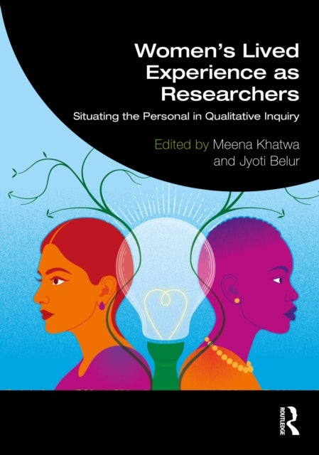 International Handbook of Women's Lived Experiences as Qualitative Researchers - Situating the Personal in Qualitative Inquiry Volume 1