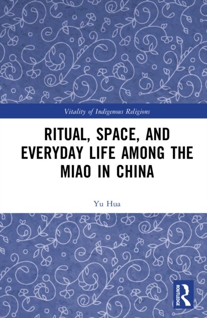 Ritual, Space, and Everyday Life among the Miao in China