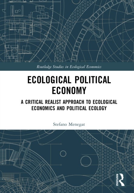 Ecological Political Economy - A Critical Realist Approach to Ecological Economics and Political Ecology