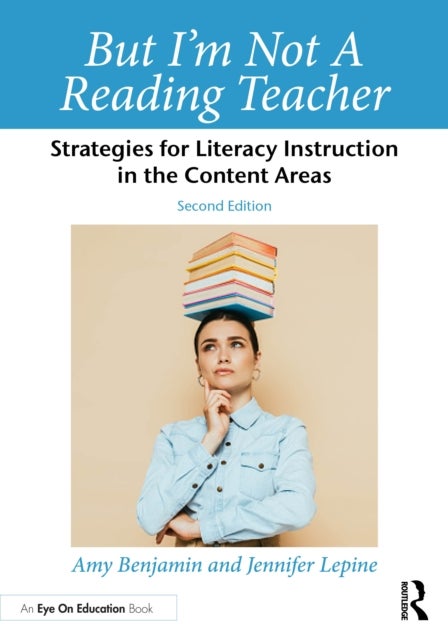 But I'm Not a Reading Teacher - Strategies for Literacy Instruction in the Content Areas