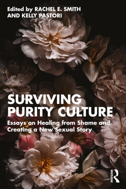 Surviving Purity Culture - Essays on Healing from Shame and Creating a New Sexual Story