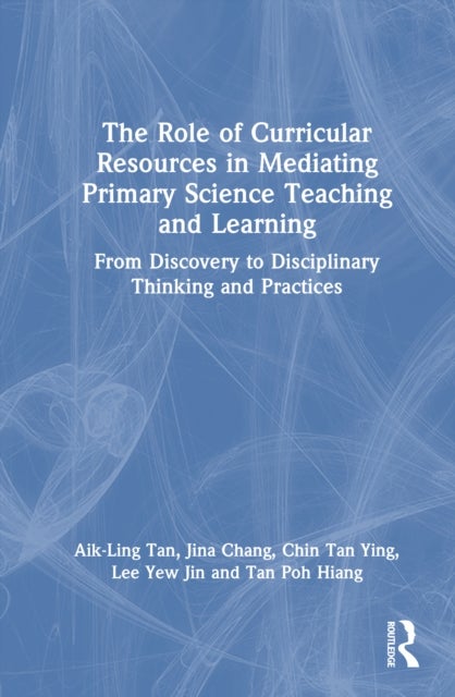 The Role of Curricular Resources in Mediating Primary Science Teaching and Learning - From Discovery to Disciplinary Thinking and Practices