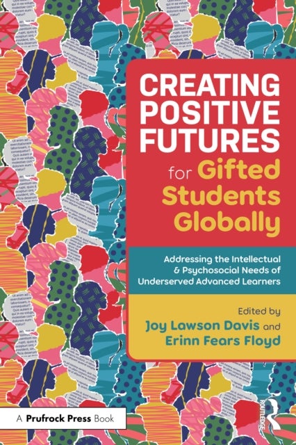 Creating Positive Futures for Gifted Students Globally - Addressing the Intellectual and Psychosocial Needs of Underserved Advanced Learners