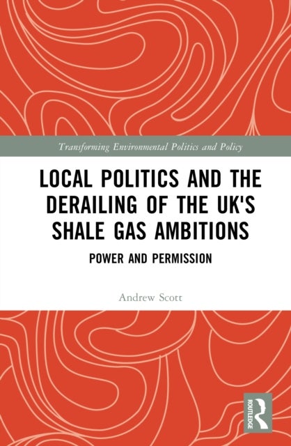 Local Politics and the Derailing of the UK's Shale Gas Ambitions